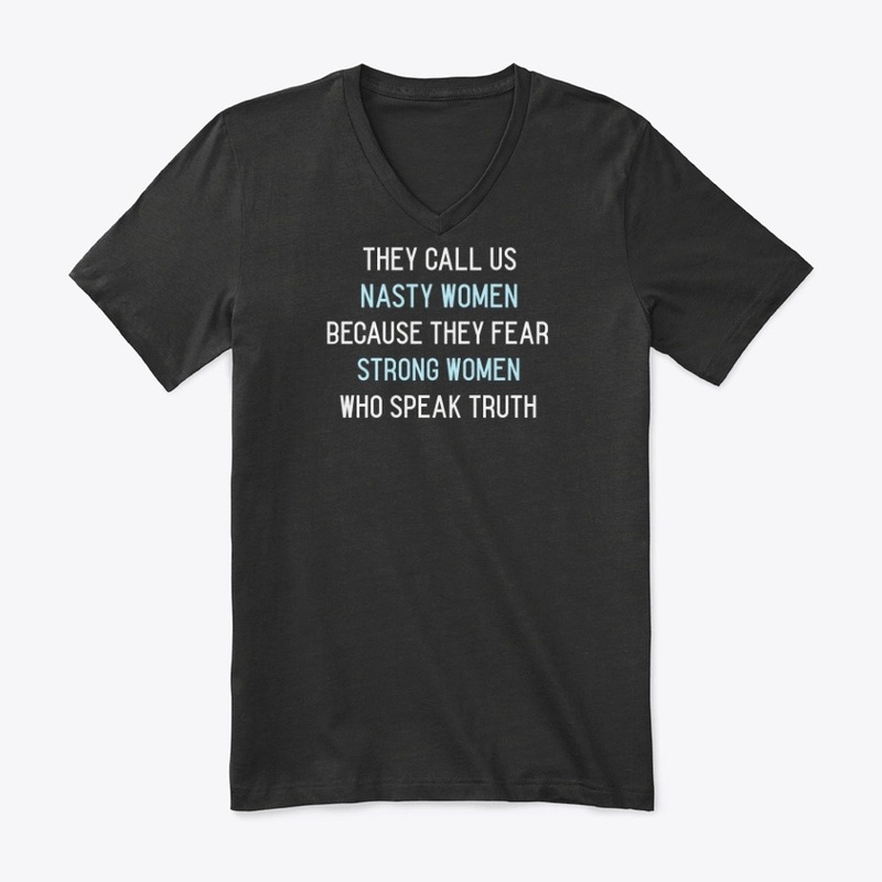 They Call us Nasty Women Because...