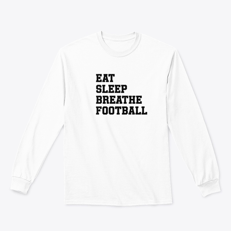 Eat Sleep Breathe Football