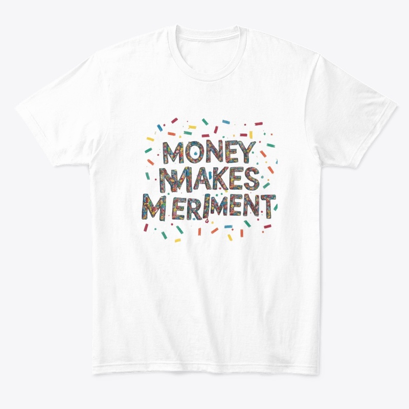 Money Makes Meriment T-Shirt