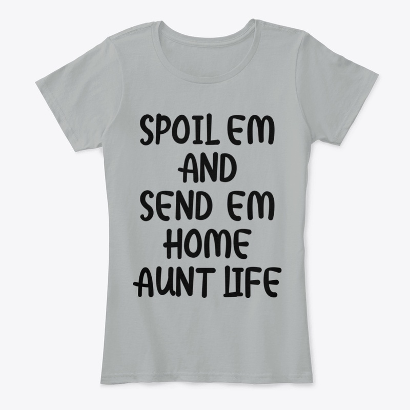 Spoil em and send em home aunt life 