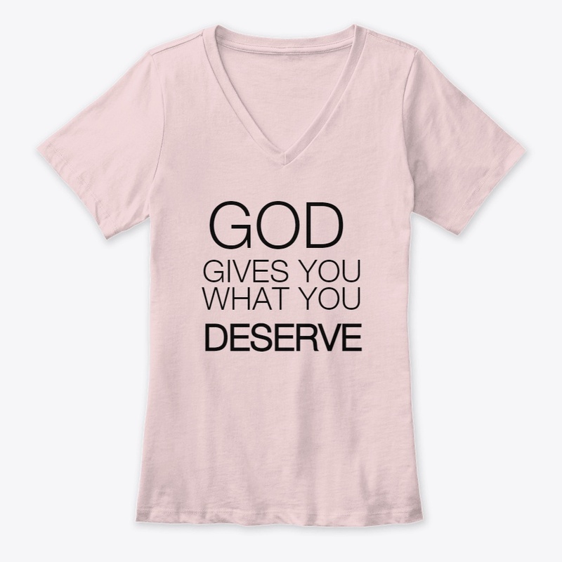 God gives you what you deserve