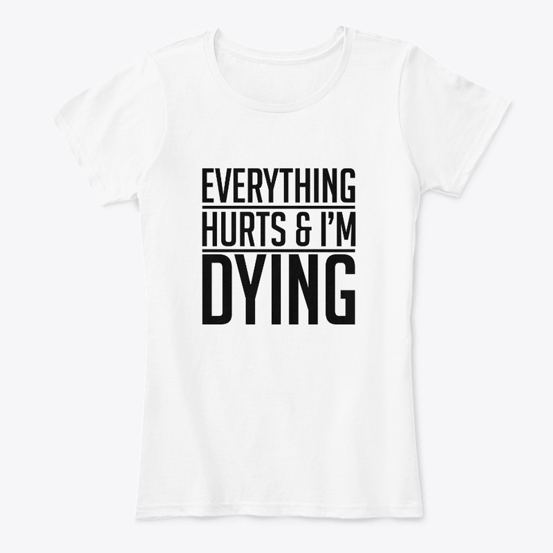 Everything HURTS and I''m DYING