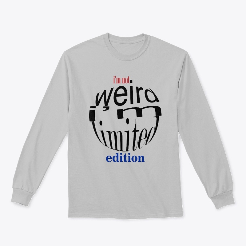 I'm Not Weird I'm Limited Edition