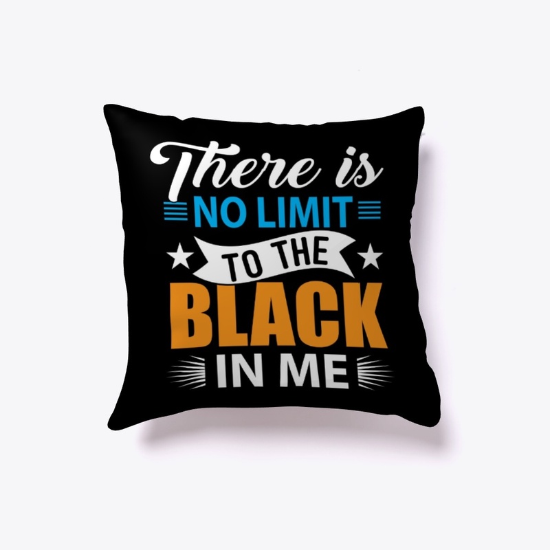THERE IS NO LIMIT TO THE BLACK IN ME