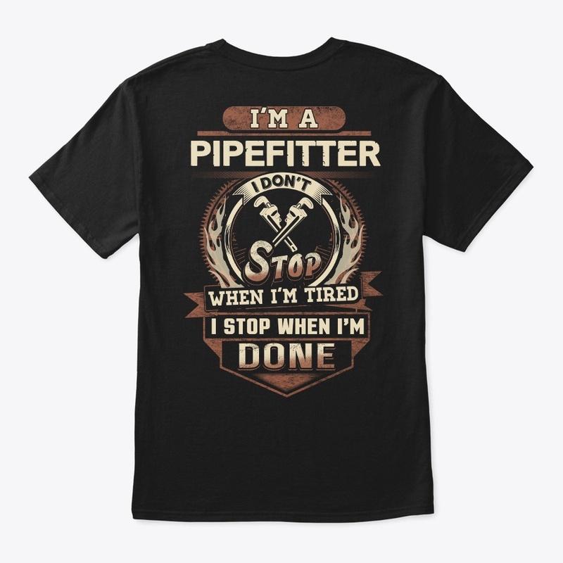 Pipefitter I Stop When I'm Done