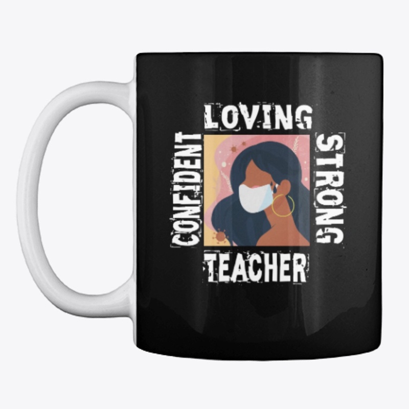Confident, Loving, Strong, TEACHER
