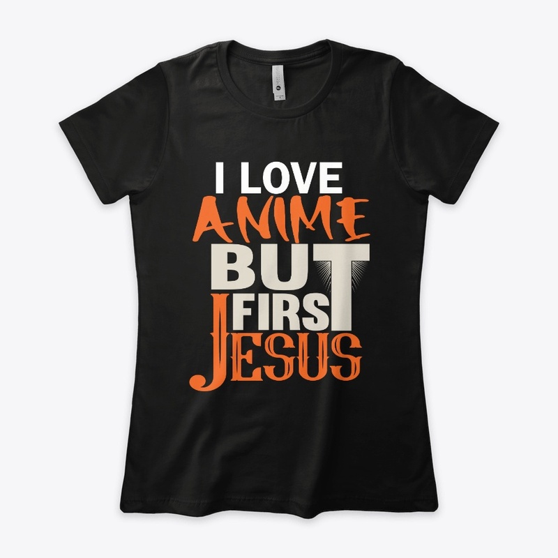 I love Anime but first Jesus