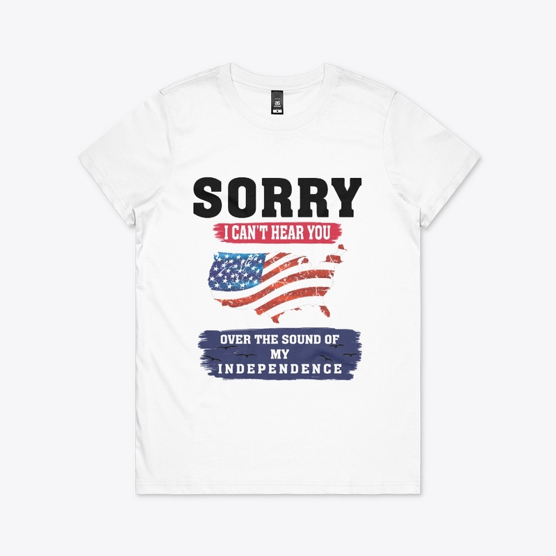 SORRY I CAN'T HEAR YOU T-SHIRT