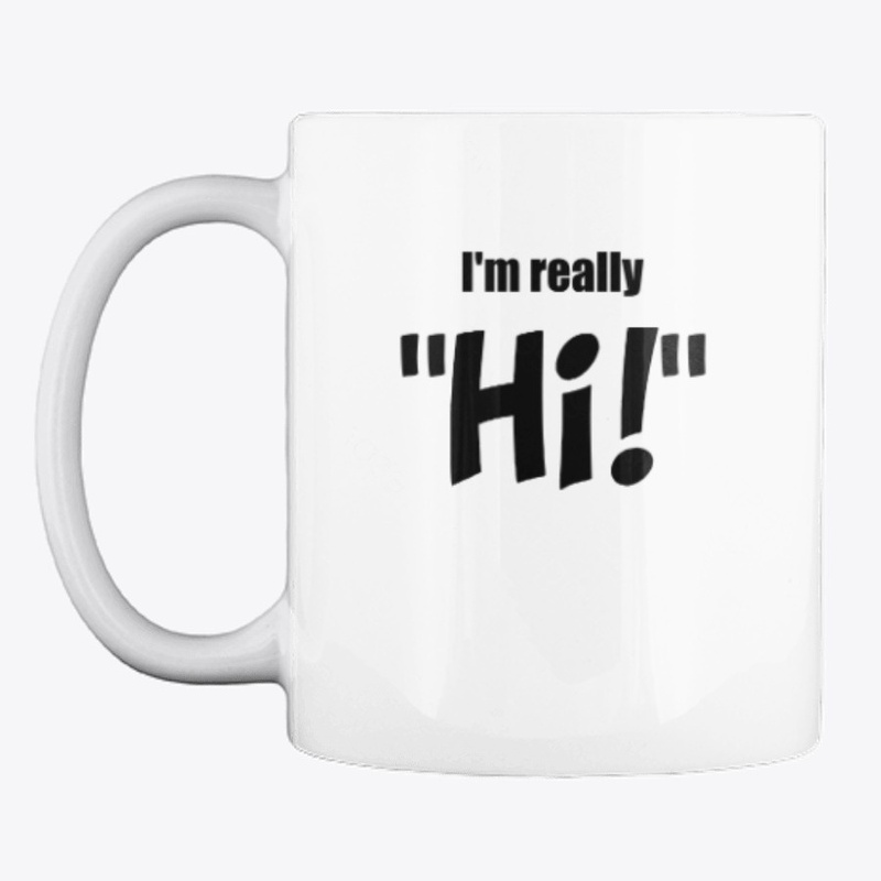 I'm really "Hi!"