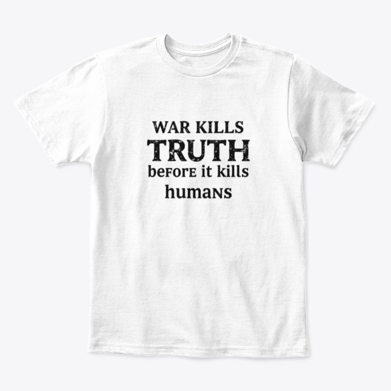 War kills the truth before it kills huma