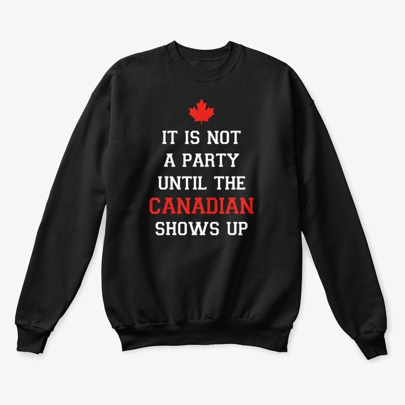 Canada T-Shirt Until Canadian Shows Up