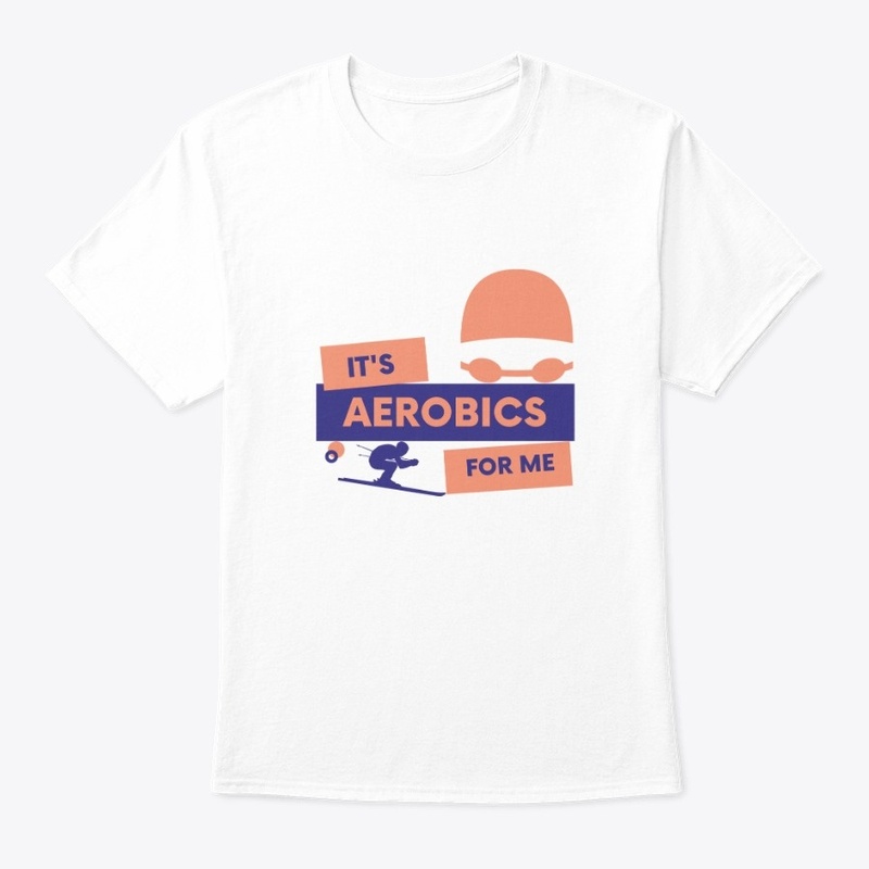 IT'S AEROBICS FOR ME T-SHIRT