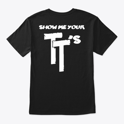 Show Me Your Tt's Black Camiseta Back