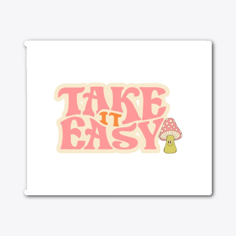 Take it easy 