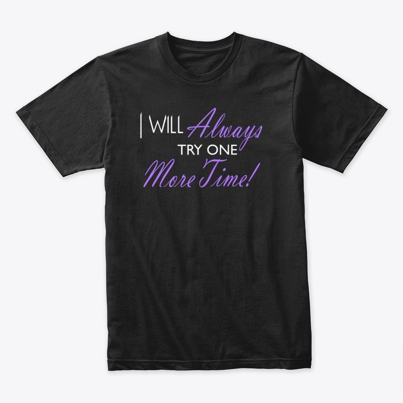 I Will Always Try One More Time!