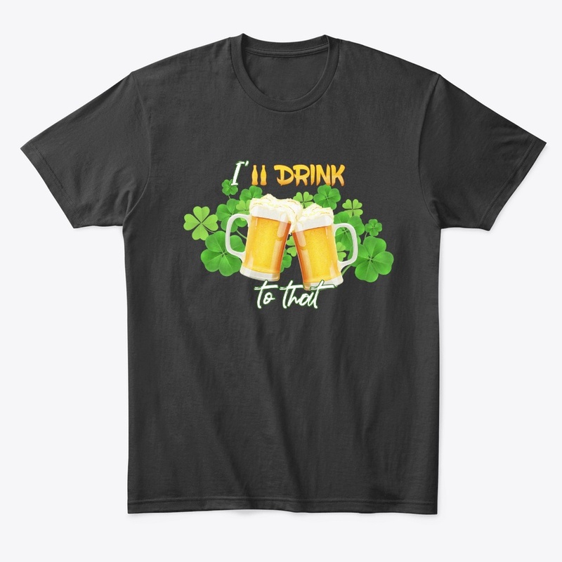I'll drink to that -S.Patrick day