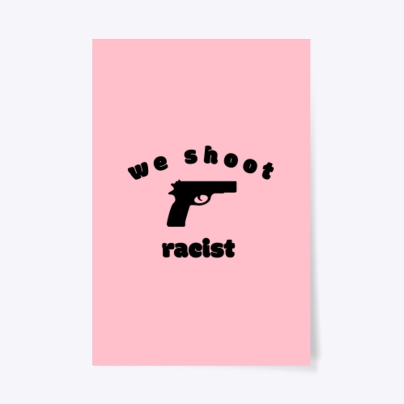 We shoot racist