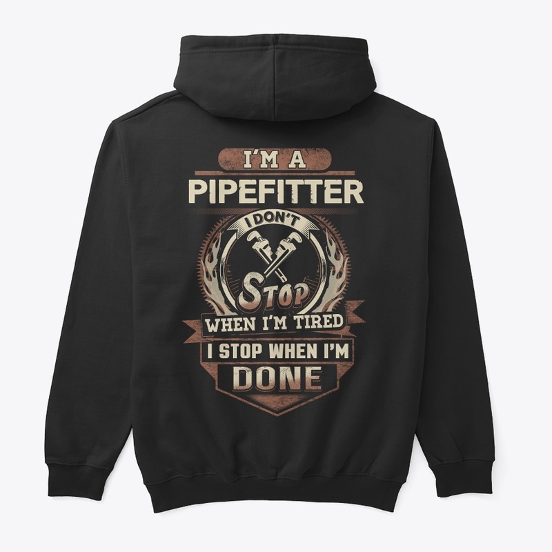 Pipefitter I Stop When I'm Done