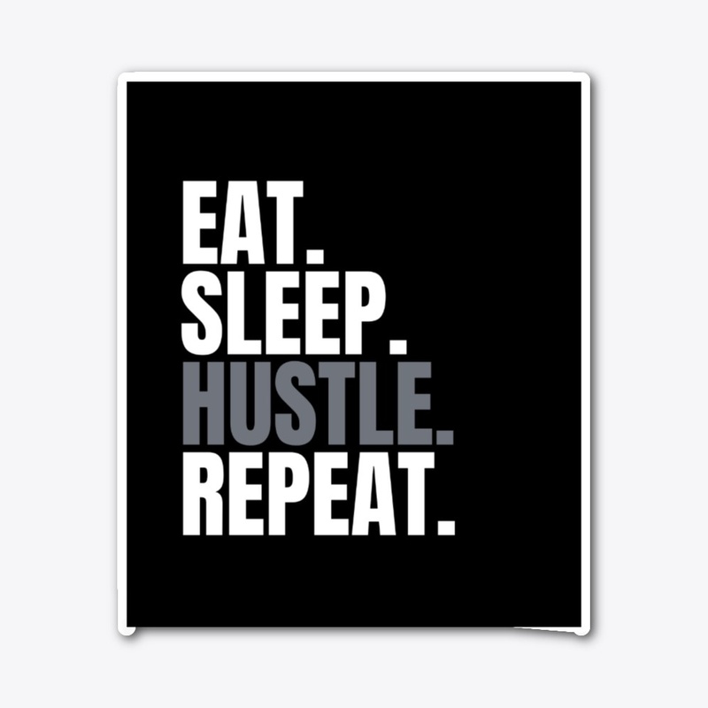 Eat Sleep Hustle Repeat