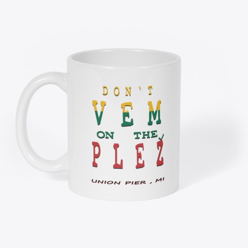 DON'T VEM ON THE PLEZ