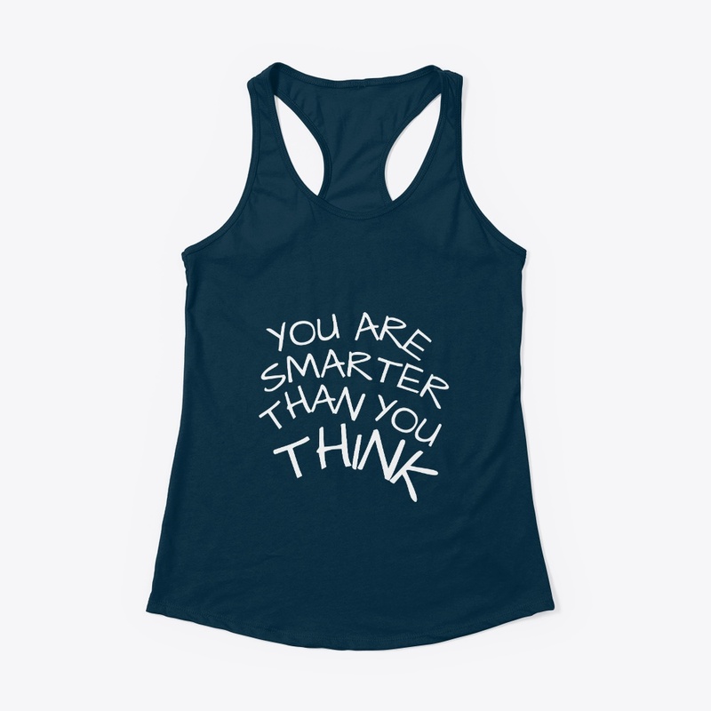 you are smarter than you think.