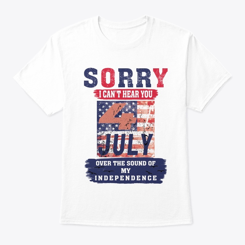SORRY I CAN'T HEAR YOU T-SHIRT