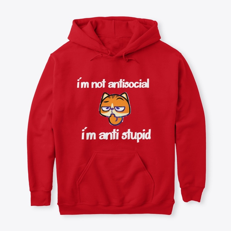 i'm not antisocial i'm anti stupid