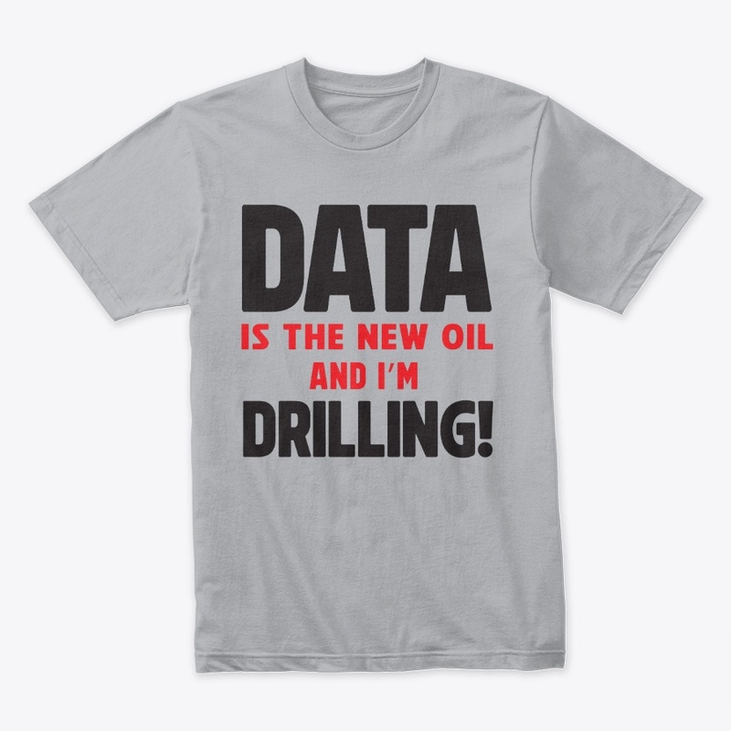 Data Is the New Oil Driller Tee