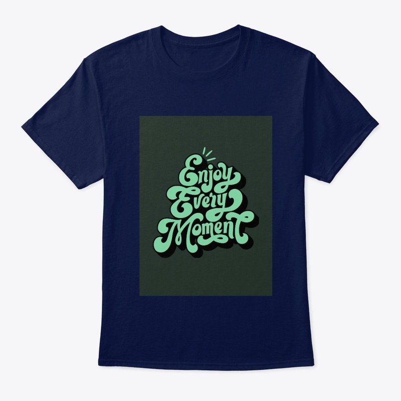 Enjoy every moment T-shirt