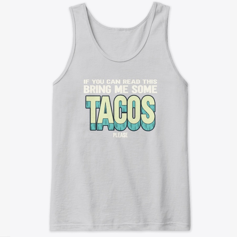 If You Can Read This Bring Me Some Tacos