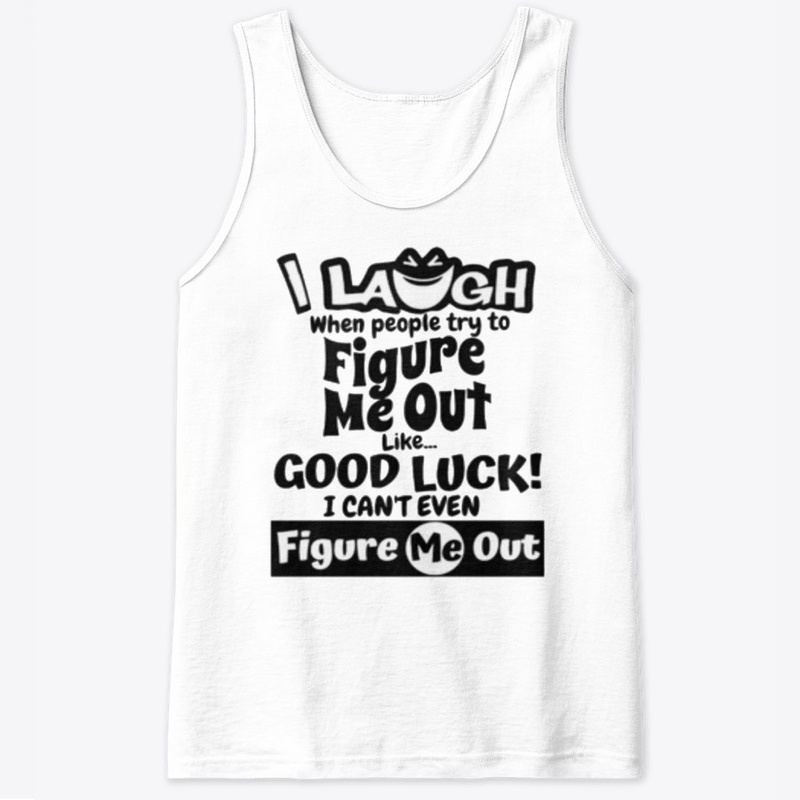 I laugh people figure me out Tshirt