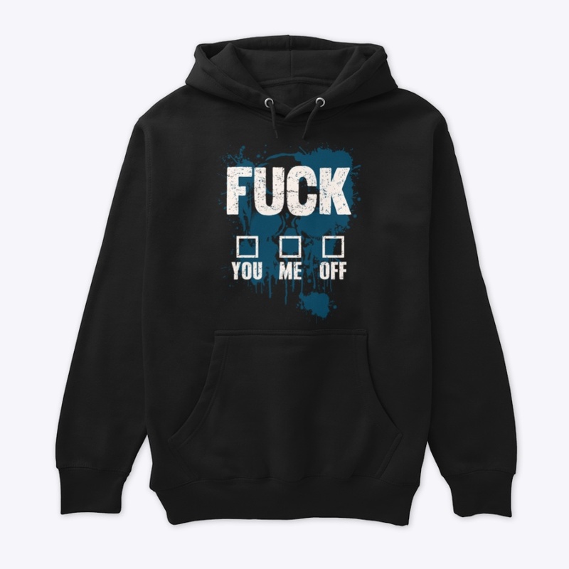 FUCK YOU ME OFF
