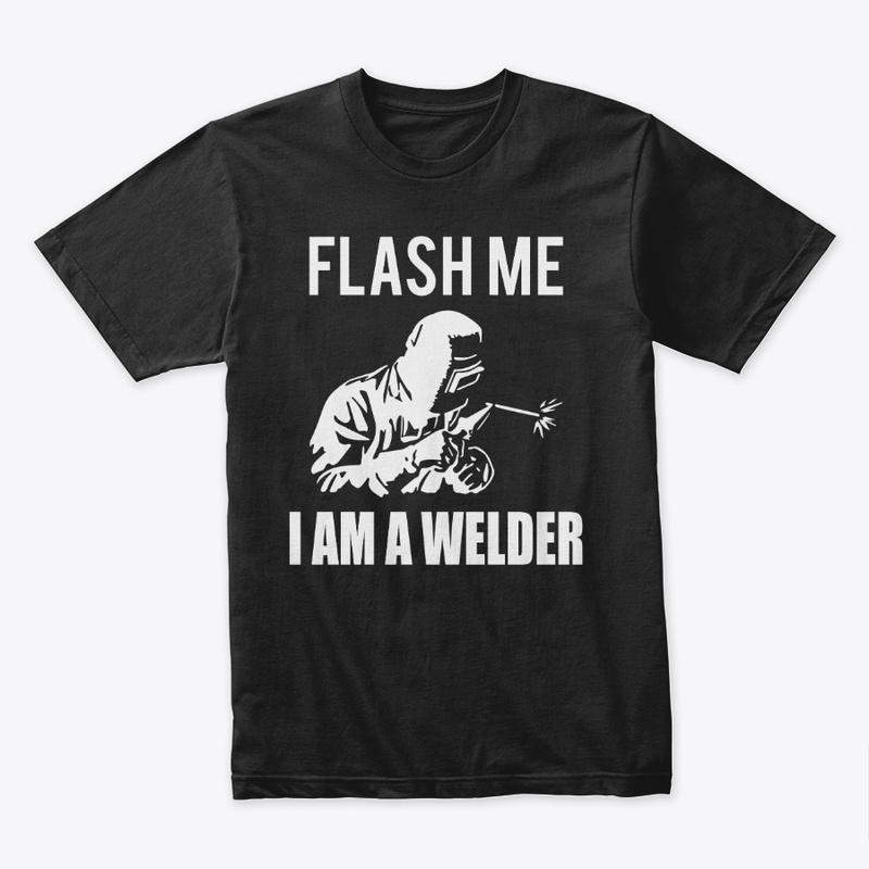 Flash Me I Am A Welder
