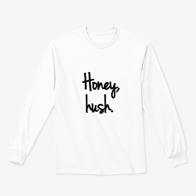 Honey, hush