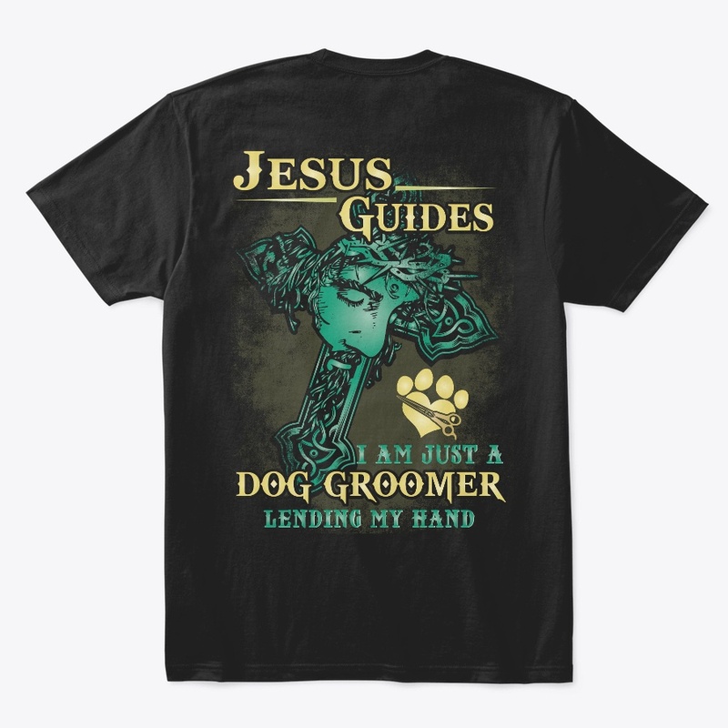 Jesus Guides Dog Groomer Shirt 