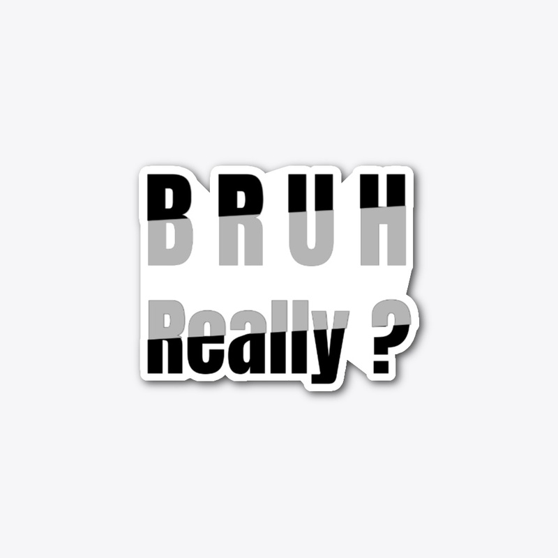 Bruh Really T-shirt