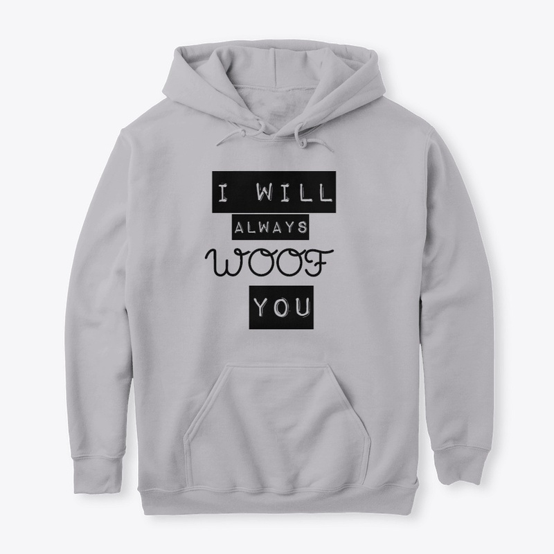 I Will Always Woof You