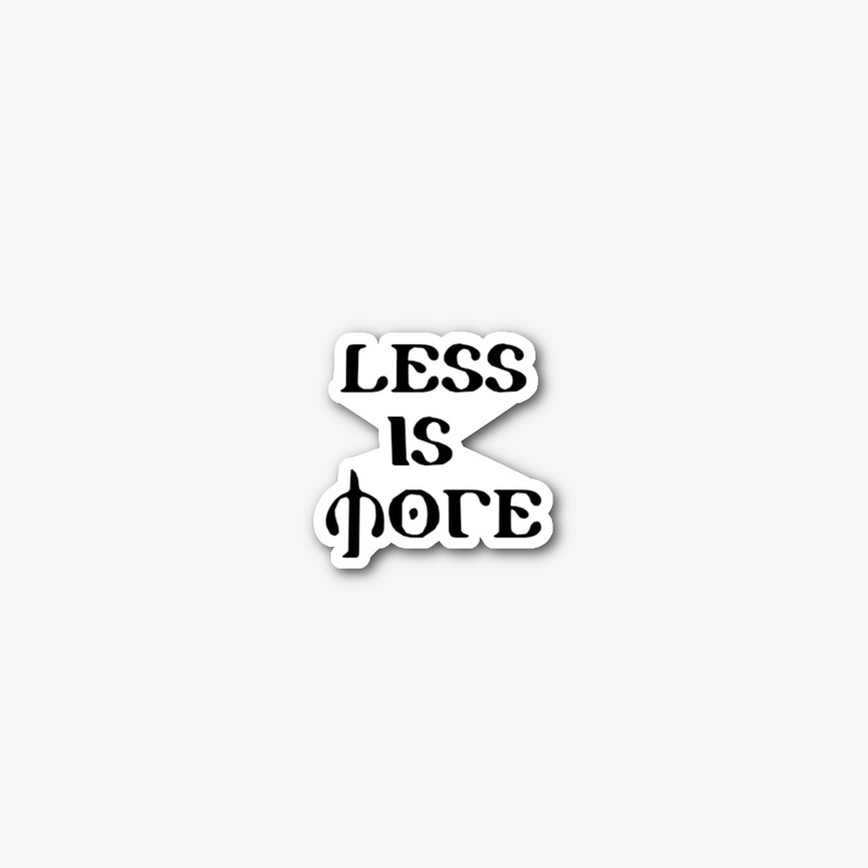 LESS IS MORE 