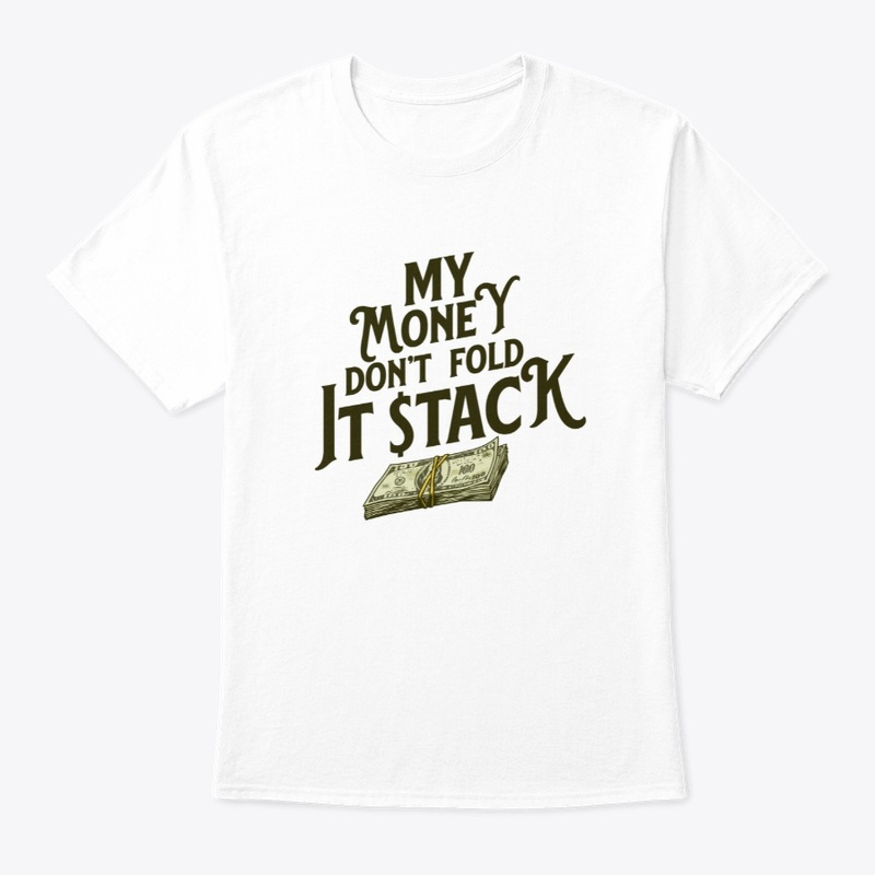 My money don't fold it stack