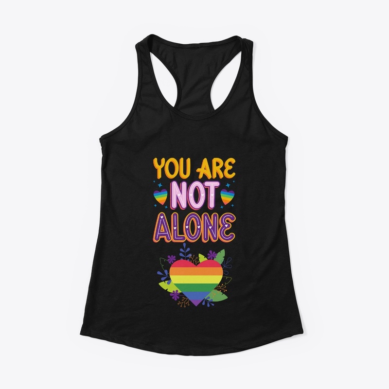Pride You are not Alone t shirts