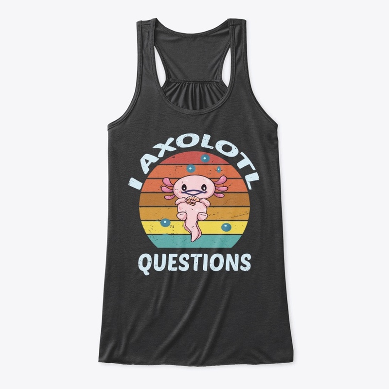  I Axolotl Questions t-shirt