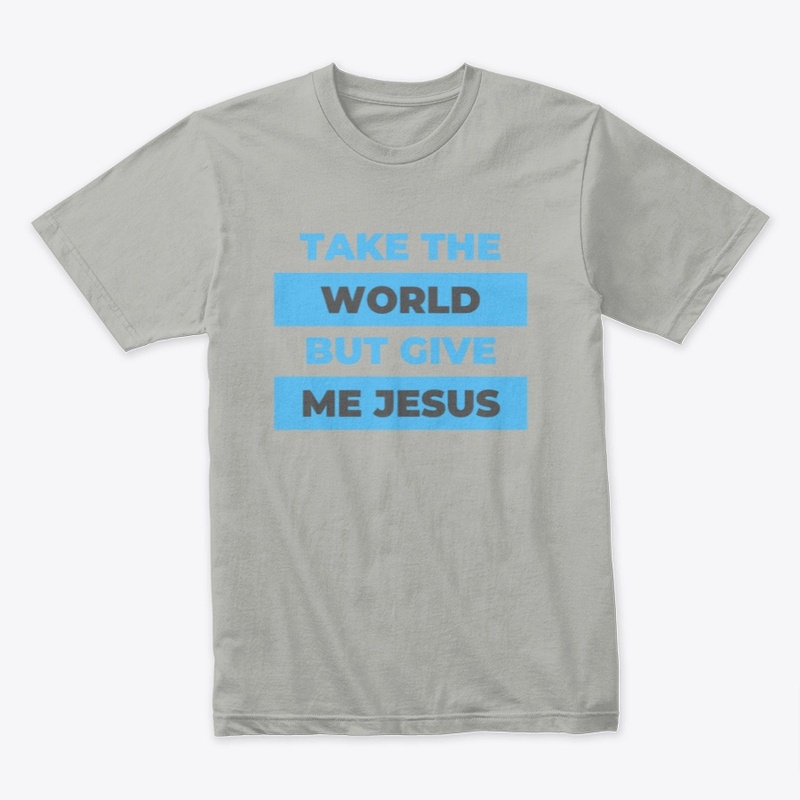 Take The World But Give Me Jesus