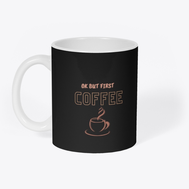 ok but first coffee