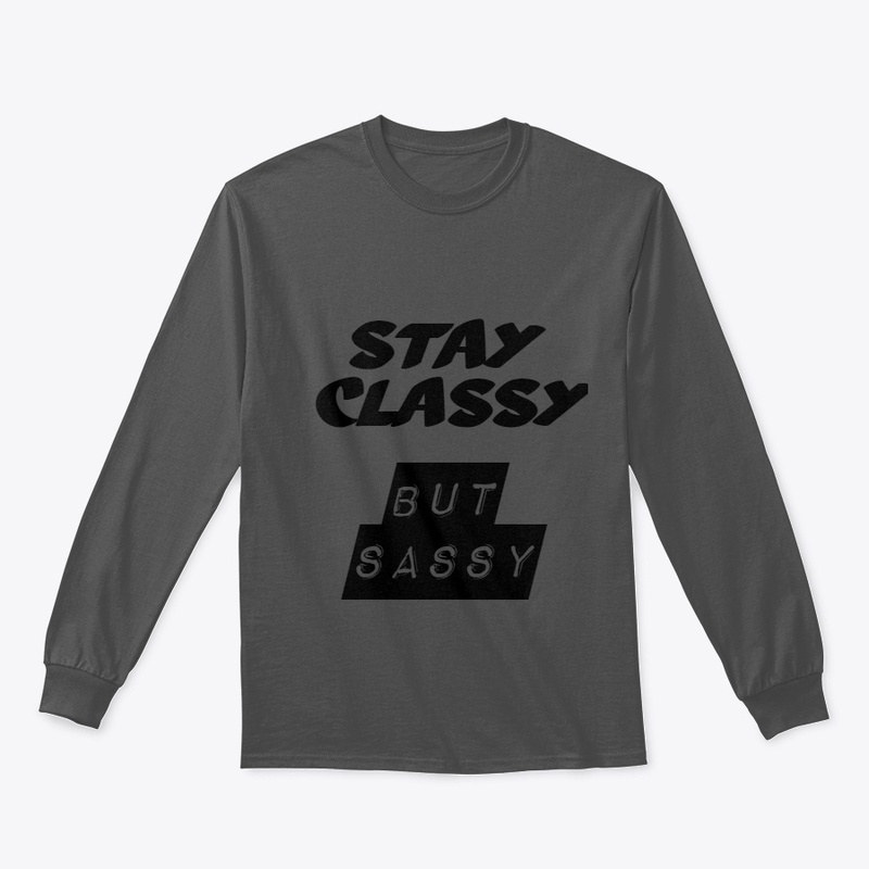 Stay Classy But sassy