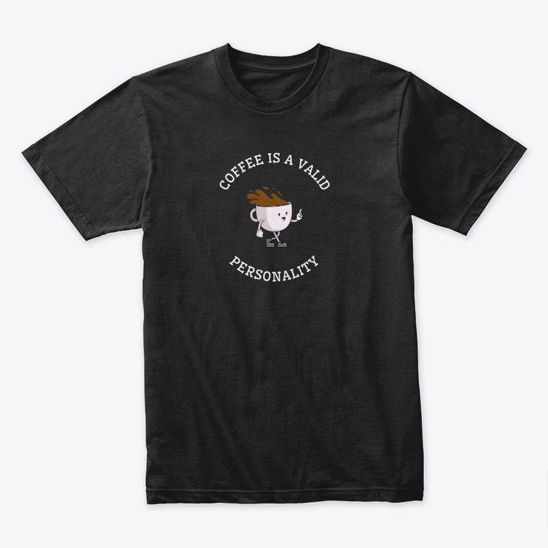 Coffee Is A Valid Personality