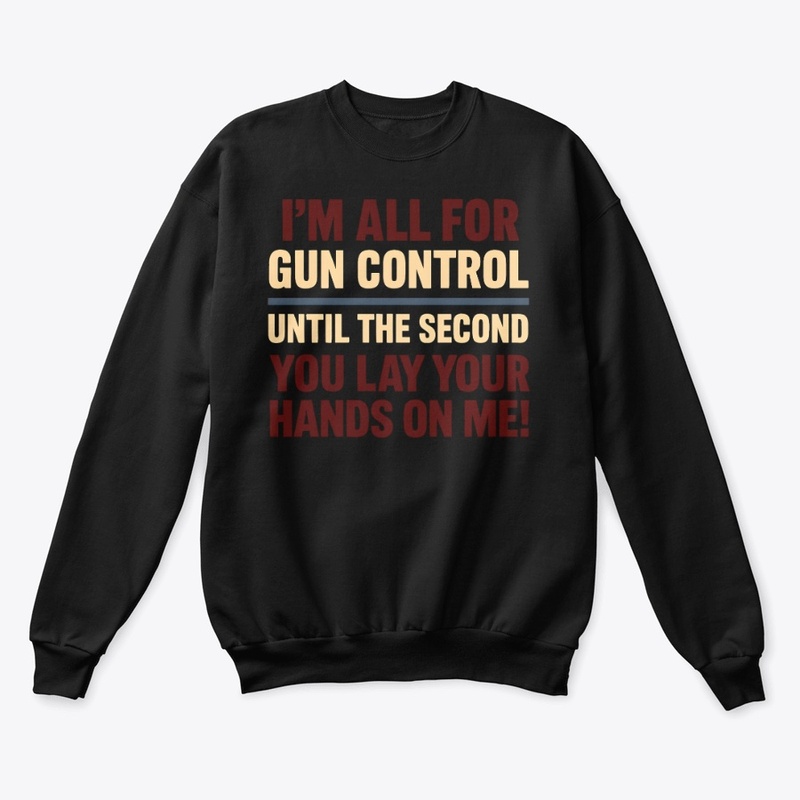 All for Gun Control Until - Unisex Classic Crewneck Sweatshirt - Unisex Classic Crewneck Sweatshirt - Unisex Classic Crewneck Sweatshirt - Unisex Classic Crewneck Sweatshirt