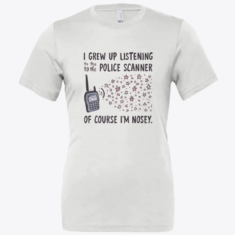 I Grew Up on Police Scanner Nosey Tee