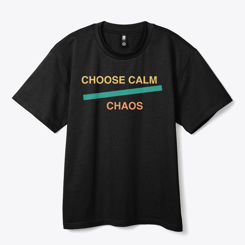 Choose Calm Over Chaos