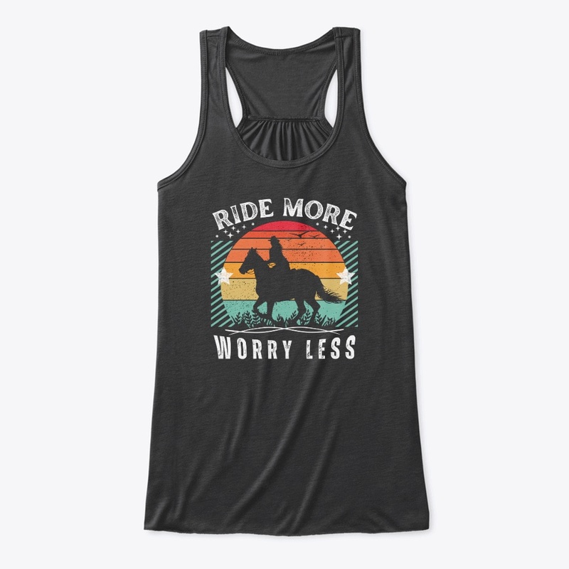 Ride More Worry Less - Horses