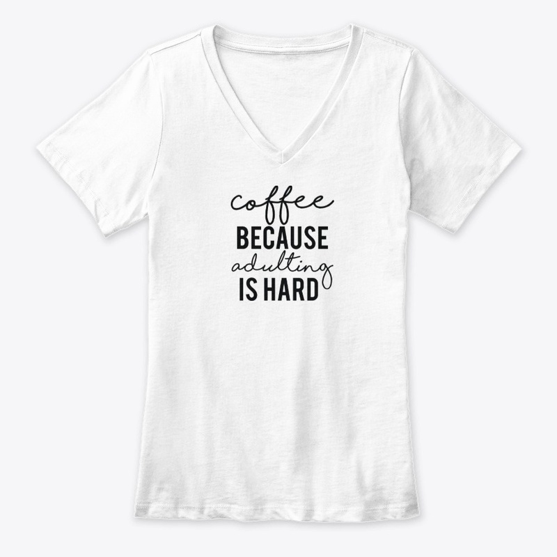 Coffee beacause adulting is hard